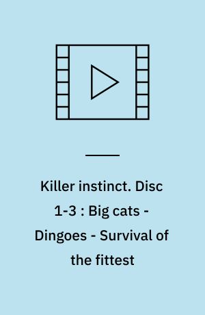 Killer instinct. Disc 1-3 : Big cats - Dingoes - Survival of the fittest