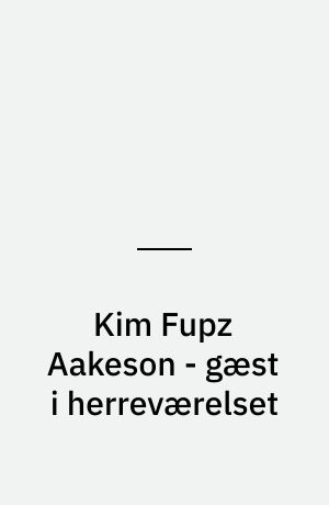 Kim Fupz Aakeson - gæst i herreværelset