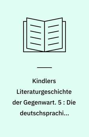 Kindlers Literaturgeschichte der Gegenwart : Autoren, Werke, Themen, Tendenzen seit 1945. 5 : Die deutschsprachige Sachliteratur