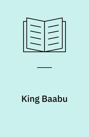 King Baabu : (a play in the manner - roughly - of Alfred Jarry