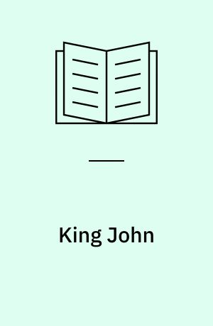 King John : the Arden edition of the works of William Shakespeare