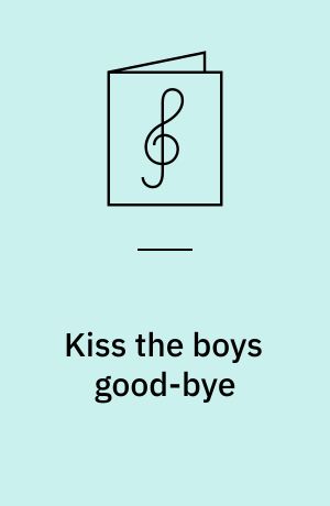 Kiss the boys good-bye : fox-trot