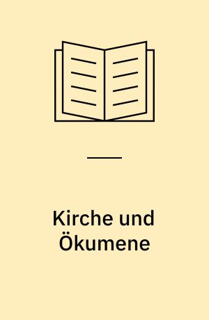 Kirche und Ökumene : das Kirchenbild des Ökumenischen Rates der Kirchen nach den Vollversammlungsdokumenten von 1948 bis 1968