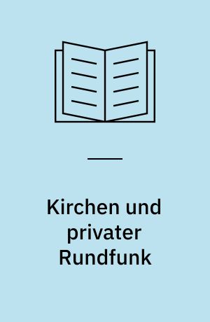 Kirchen und privater Rundfunk : Rechtsfragen kirchlicher Medienbeteiligung in einer gemischten Rundfunkverfassung