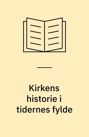 Kirkens historie i tidernes fylde : Jesu Kristi Kirke af Sidste Dages Helliges historie