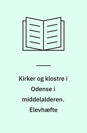 Kirker og klostre i Odense i middelalderen : deres sociale betydning. Elevhæfte
