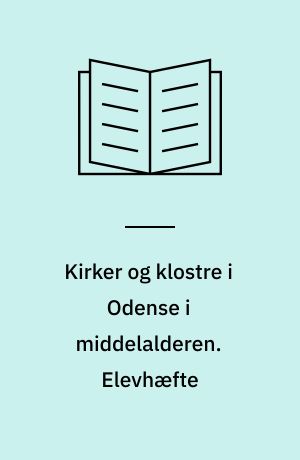 Kirker og klostre i Odense i middelalderen : deres sociale betydning. Elevhæfte