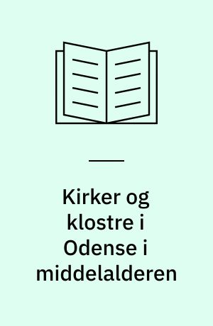 Kirker og klostre i Odense i middelalderen : deres sociale betydning : lærerhæfte