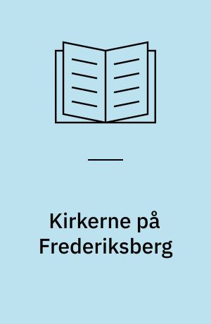 Kirkerne på Frederiksberg : Frederiksberg Provsti gennem 100 år