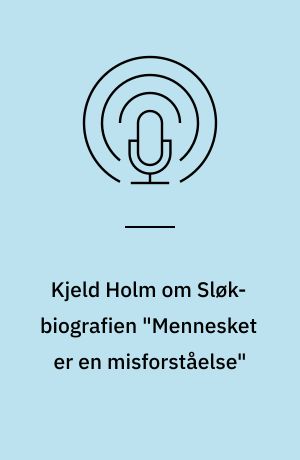 Kjeld Holm om Sløk-biografien "Mennesket er en misforståelse"