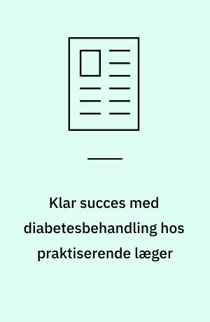 Klar succes med diabetesbehandling hos praktiserende læger: Diabetesprojekt i praksis