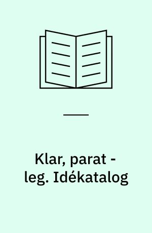Klar, parat - leg. Idékatalog
