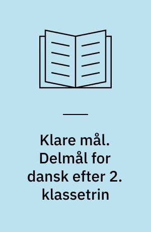 Klare mål. Delmål for dansk efter 2. klassetrin