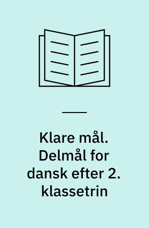 Klare mål. Delmål for dansk efter 2. klassetrin