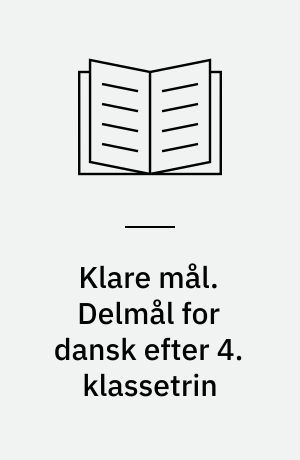 Klare mål. Delmål for dansk efter 4. klassetrin