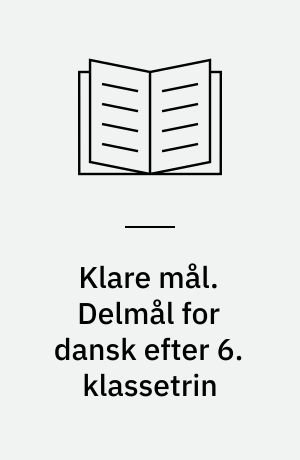Klare mål. Delmål for dansk efter 6. klassetrin