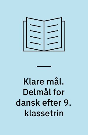 Klare mål. Delmål for dansk efter 9. klassetrin