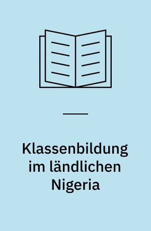 Klassenbildung im ländlichen Nigeria : das Beispiel der Savannenbauern in Nupeland