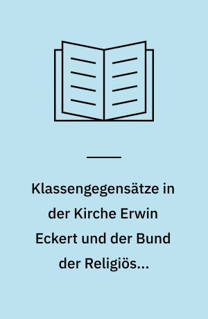 Klassengegensätze in der Kirche Erwin Eckert und der Bund der Religiösen Sozialisten Deutschlands