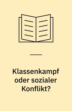 Klassenkampf oder sozialer Konflikt? : Zu den Gleichgewichts- und Konflikttheorien der bürgerlichen politischen Soziologie
