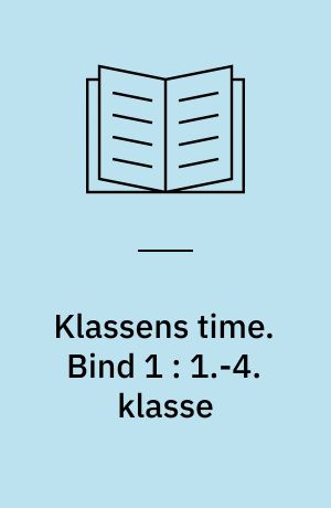Klassens time : råd og vejledning. Bind 1 : 1.-4. klasse