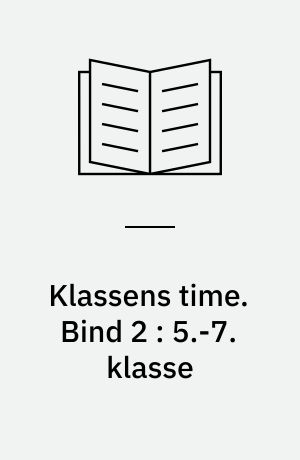 Klassens time : råd og vejledning. Bind 2 : 5.-7. klasse