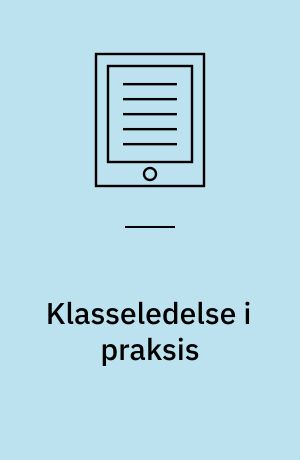 Klasseledelse i praksis : en håndbog for lærere
