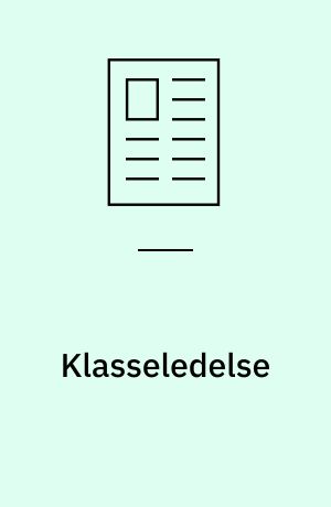 Klasseledelse : læringsledelse som kernemetafor for det praktiske arbejde