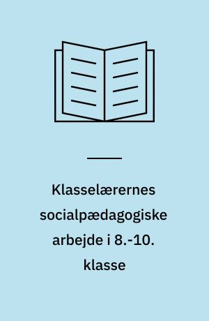 Klasselærernes socialpædagogiske arbejde i 8.-10. klasse