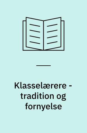 Klasselærere - tradition og fornyelse