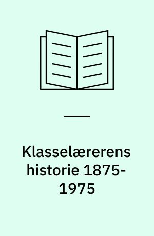 Klasselærerens historie 1875-1975