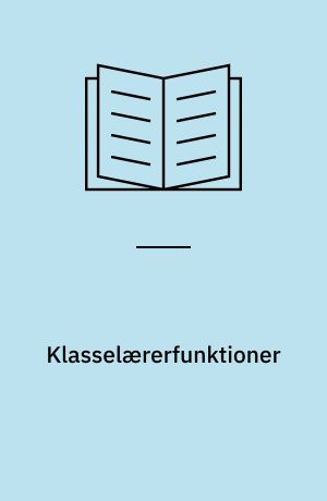 Klasselærerfunktioner : en interview-undersøgelse af klasselærerens funktioner og holdning over for klasselærerarbejdet