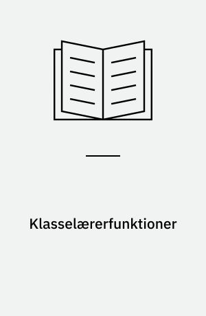 Klasselærerfunktioner : en interview-undersøgelse af klasselærerens funktioner og holdning over for klasselærerarbejdet