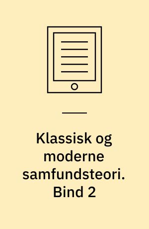 Klassisk og moderne samfundsteori. Bind 2