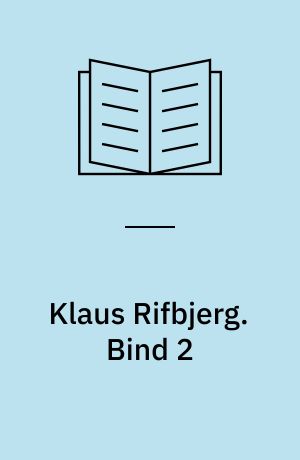 Klaus Rifbjerg : en digter i tiden. Bind 2