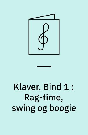 Klaver. Bind 1 : Rag-time, swing og boogie : 8 rytmiske klaverkompositioner