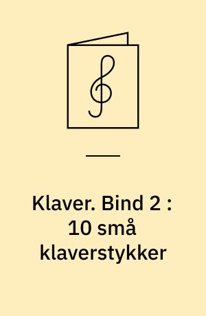 Klaver. Bind 2 : 10 små klaverstykker