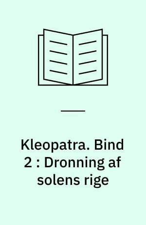 Kleopatra. Bind 2 : Dronning af solens rige