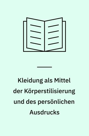 Kleidung als Mittel der Körperstilisierung und des persönlichen Ausdrucks : Kleidanalyse auf gestaltpsychologischer Grundlage und didaktische Konsequenzen