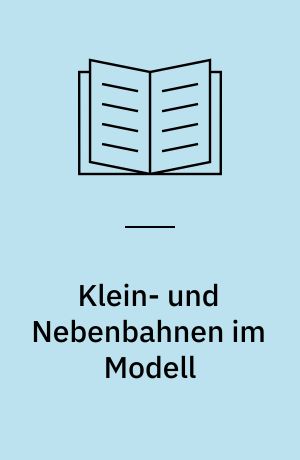 Klein- und Nebenbahnen im Modell