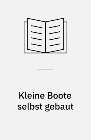 Kleine Boote selbst gebaut : ein praktisches Handbuch für Anfänger