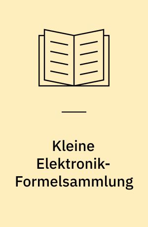 Kleine Elektronik-Formelsammlung : für Radio-Fernsehpraktiker und Elektroniker