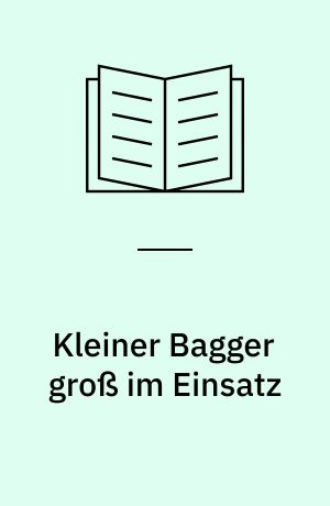 Kleiner Bagger groß im Einsatz : neue Abenteuer im Sonnenblumental mit Bob und seinem Team ; mit lustigem Lernspiel