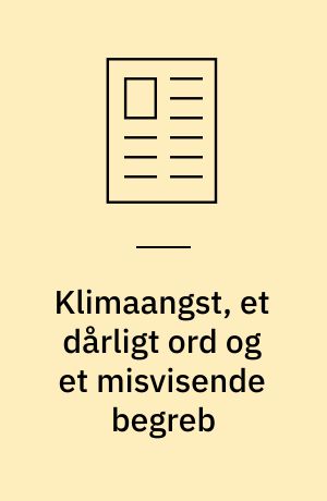 Klimaangst, et dårligt ord og et misvisende begreb