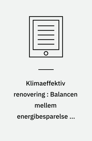 Klimaeffektiv renovering : Balancen mellem energibesparelse og materialepåvirkninger i bygningsrenovering