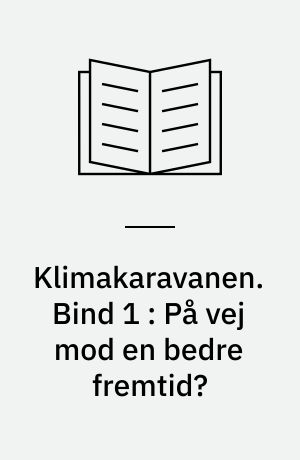 Klimakaravanen. Bind 1 : På vej mod en bedre fremtid?