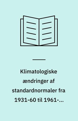 Klimatologiske ændringer af standardnormaler fra 1931-60 til 1961-90 for temperatur, nedbør, sol og vind