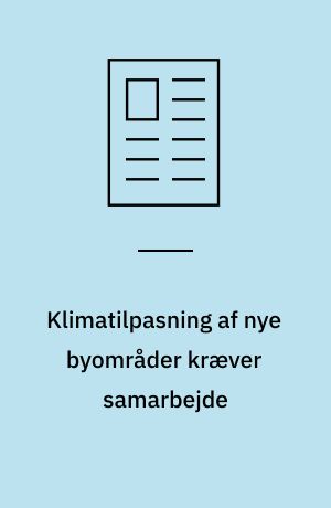 Klimatilpasning af nye byområder kræver samarbejde : håndtering af klimavand