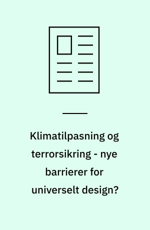Klimatilpasning og terrorsikring - nye barrierer for universelt design?
