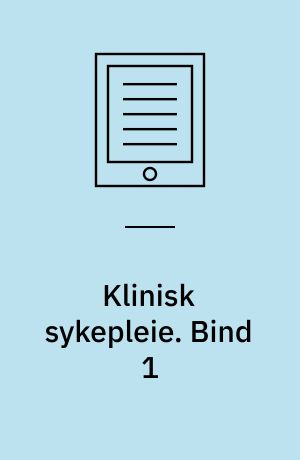 Klinisk sykepleie. Bind 1